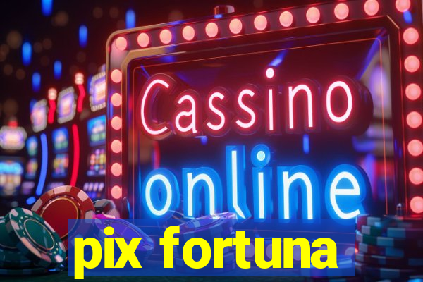 pix fortuna